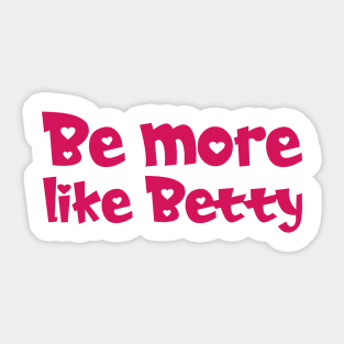 Less Karen's Be more Like Betty Sticker